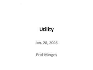 Utility Jan 28 2008 Prof Merges Utility Section