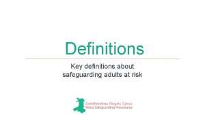 Definitions Key definitions about safeguarding adults at risk