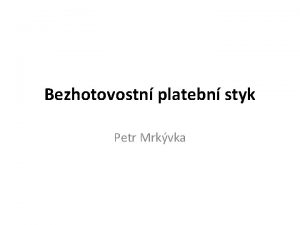 Bezhotovostn platebn styk Petr Mrkvka Rozvinut ekonomika Platby