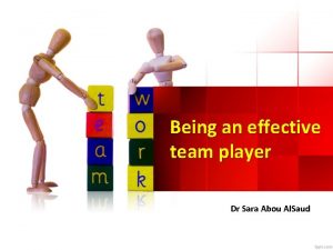 Being an effective team player Dr Sara Abou