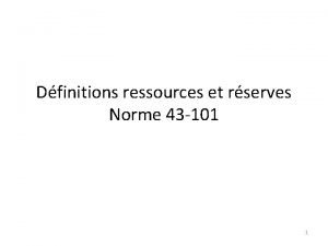 Dfinitions ressources et rserves Norme 43 101 1