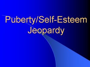PubertySelfEsteem Jeopardy Whats Up Dont worry No Sweat