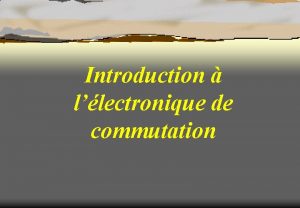 Introduction llectronique de commutation Electronique de commutation 1