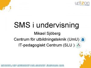 SMS i undervisning Mikael Sjberg Centrum fr utbildningsteknik
