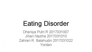 Eating Disorder Dhaniya Putri R 2017031007 Jihan Naziha