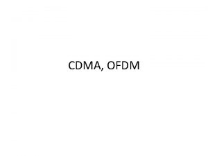 CDMA OFDM CDMA Code Division Multiplexing CDMA Used