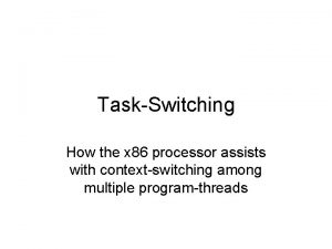 TaskSwitching How the x 86 processor assists with