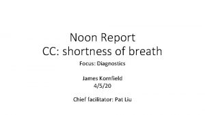 Noon Report CC shortness of breath Focus Diagnostics