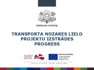 TRANSPORTA NOZARES LIELO PROJEKTU IZSTRDES PROGRESS TRANSPORTA NOZARES