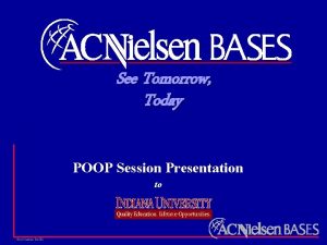 See Tomorrow Today POOP Session Presentation to ACNielsen