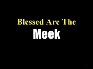 Blessed Are The Meek 1 I Meekness Not