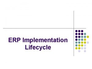 ERP Implementation Lifecycle ERP Implementation l l l