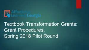 Textbook Transformation Grants Grant Procedures Spring 2018 Pilot