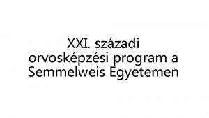 XXI szzadi orvoskpzsi program a Semmelweis Egyetemen A