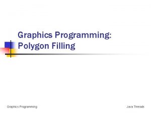 Graphics Programming Polygon Filling Graphics Programming Java Threads