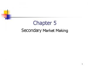 Chapter 5 Secondary Market Making 1 A Secondary