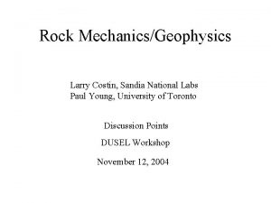 Rock MechanicsGeophysics Larry Costin Sandia National Labs Paul