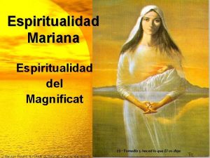 Espiritualidad Mariana Espiritualidad del Magnificat El Magnificat nos