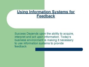 Using Information Systems for Feedback Success Depends upon