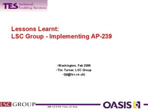 Lessons Learnt LSC Group Implementing AP239 Washington Feb