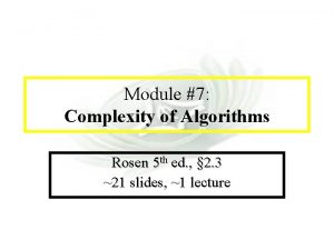 Module 7 Complexity Module 7 Complexity of Algorithms