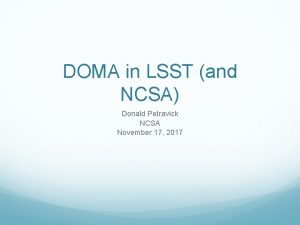 DOMA in LSST and NCSA Donald Petravick NCSA