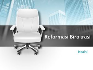 Reformasi Birokrasi Isnaini Potret Birokrasi Indonesia 1 Organisasi