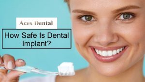 How Safe Is Dental Implant Some people have