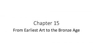 Chapter 15 From Earliest Art to the Bronze