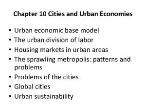 Chapter 10 Cities and Urban Economies Urban economic