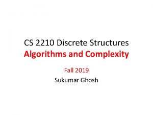CS 2210 Discrete Structures Algorithms and Complexity Fall
