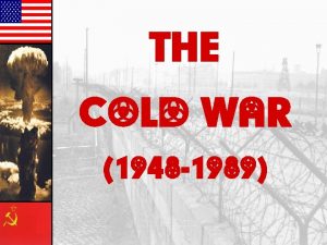 THE COLD WAR 1948 1989 ORIGINS of the