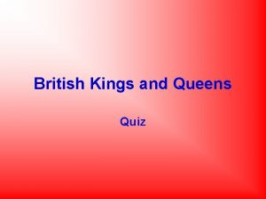 British Kings and Queens Quiz Question 1 Who