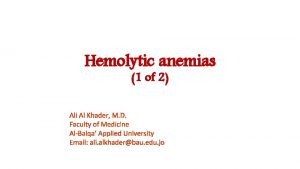 Hemolytic anemias 1 of 2 Ali Al Khader
