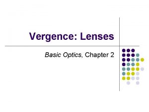 Vergence Lenses Basic Optics Chapter 2 2 Vergence