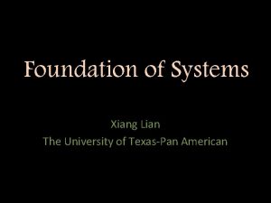 Foundation of Systems Xiang Lian The University of