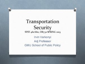 Transportation Security SYST 461660 OR 750 SPRING 2013