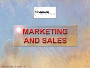 Mindshop International Marketing Sales MARKETING AND SALES PROCESS