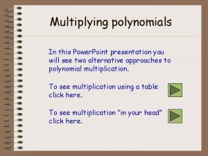 Multiplying polynomials In this Power Point presentation you