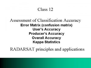 Class 12 Assessment of Classification Accuracy Error Matrix