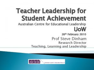 Teacher Leadership for Student Achievement Australian Centre for