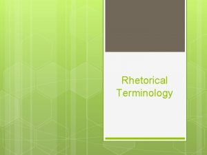 Rhetorical Terminology Rhetorical Terms to Know Argument Evidence