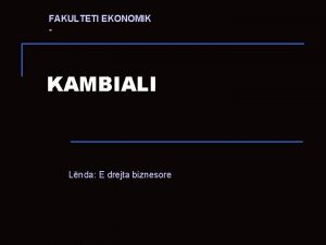 FAKULTETI EKONOMIK KAMBIALI Lnda E drejta biznesore Definicione