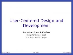 UserCentered Design and Development Instructor Franz J Kurfess