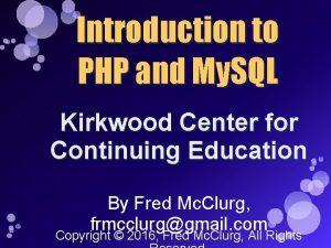 Introduction to PHP and My SQL Kirkwood Center