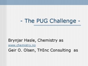 The PUG Challenge Brynjar Hasle Chemistry as www