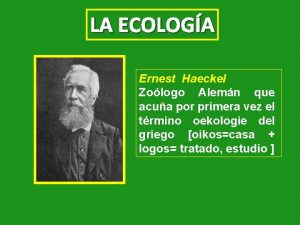 LA ECOLOGA Ernest Haeckel Zologo Alemn que acua