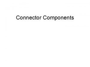 Connector Components Serial and Parallel Ports All peripheral