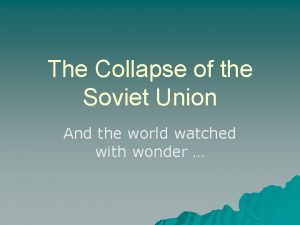 The Collapse of the Soviet Union And the