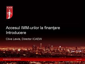 Accesul IMMurilor la finanare Introducere Clive Lewis Director